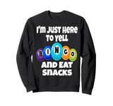 I'm Just Here To Yell Bingo And Eat Snacks Funny Game Night Sweatshirt