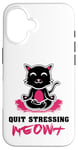 Coque pour iPhone 16 Quit Stressing Meowt Siège de méditation en lotus pour chat