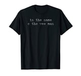 In The Name O The Wee Man Scots phrase funny Scottish T-Shirt