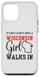 iPhone 12/12 Pro It's Not A Party Until A Wisconsin Girl Walks In Wisconsin Case