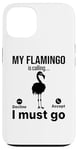 iPhone 13 My Flamingo is calling I must go - Funny Flamingo Case