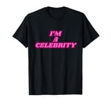 I'm a celebrity T-Shirt