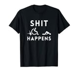 Shit Happens - Funny Adult Humor T-Shirt