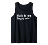 Black Is My Happy Color Dark Emo Tank Top