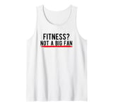 Fitness? Not a Big Fan Tank Top