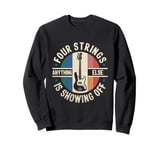 Four Strings Anything Else Is Showing Off Bass Bassist Sweatshirt