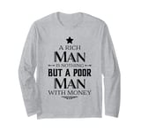 A Rich Man Is Nothing But A Poor Man With Money Funny Long Sleeve T-Shirt