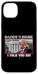 Coque pour iPhone 14 Plus Funny Daddy's Home, I Told You So - Trump 2024 Get Over It