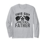 This Guy Is Going To Be A Father Long Sleeve T-Shirt