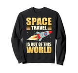 Space Travel is out of this world Sweatshirt