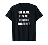 Oh Yeah, It's All Coming Together | Meme Funny Novelty Gym T-Shirt