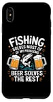 iPhone XS Max Fishing Solves Most Of My Problems Beer Solves The Rest Case