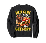 Hey Girl I heard you like Wieners Funny Dachshund Sweatshirt