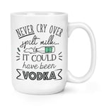 Never Cry Over Spilt Milk It Could Have Been Vodka 15oz Large Mug Cup Funny Joke