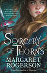 Sorcery of Thorns: Heart-racing fantasy from the New York Times bestselling author of An Enchantment of Ravens