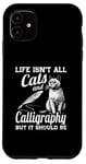 iPhone 11 Life Isn't All Cats And Calligraphy And Hand Lettering Case