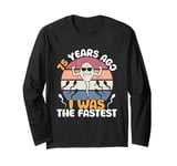 75 Years Ago I Was The Fastest Funny Live Legends Birthday Long Sleeve T-Shirt