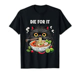 Die For It Cat Eating Tom Yum Ramen Lovers T-Shirt