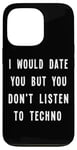 iPhone 13 Pro I Would Date You But You Don't Listen to Techno Fun Case