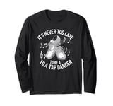 It's Never Too Late To Be A Tap Dancer, Dancing Lesson Long Sleeve T-Shirt