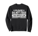 Please Do Not Feed the Wrestler - Bold Wrestling Graphic Sweatshirt