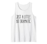 Just A Little Bit Dramatic Funny Personality Quote Improv Tank Top