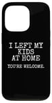 iPhone 13 Pro I Left My Kids At Home, Sarcasm Funny Case