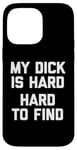 iPhone 14 Pro Max My Dick Is Hard (Hard To Find) - Funny Saying Guys Humor Men Case