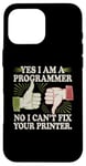 Coque pour iPhone 16 Pro Max Sarcastique Yes I Am A Programmer Non I Can't Fix Your Printer