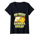 Womens Funny Oh Yeah Banana Bread Slice Breadmaker Sourdough Breads V-Neck T-Shirt