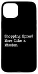 Coque pour iPhone 15 Plus Shopping Spree More Like a Mission Funny Shopping Citation