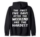 The First Five Days After the Weekend Fun Work Zip Hoodie