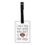 I Don't Trust People Who Don't Like Dogs Visual Luggage Tag Suitcase Bag - Lady