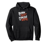 Born To Shit, Forced To Wipe Funny Viral Trending Meme Pullover Hoodie