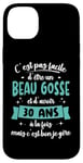 Coque pour iPhone 14 Plus 30 ans Cadeau Anniversaire Homme Beau Gosse Idée Cadeau