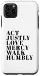 iPhone 11 Pro Max Act Justly Love Mercy Walk Humbly Print Micah 6:8 Case