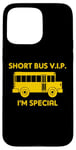 iPhone 15 Pro Max Short Bus VIP (I'm Special) T-Shirt funny saying school bus Case