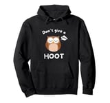 Don’t Give A Hoot Funny Owl Pun Sleep Humor Pullover Hoodie