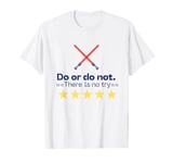 Do or Do Not. There Is No Try Fun Design T-Shirt