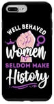 iPhone 7 Plus/8 Plus Feminist Well Behaved Women Seldom Make History Case