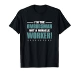 I'm The Ombudsman Not A Miracle Worker For Conflict Mediator T-Shirt