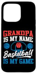 iPhone 15 Pro Max Basketball Bball Grandpa Grandpa Is My Name Basketball Is My Case