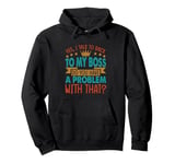 Yes, I Talk To Back To My Boss - Funny - Office - Costume Pullover Hoodie