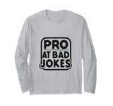 Pro at Bad Jokes Funny Dad Humor for Fathers Long Sleeve T-Shirt