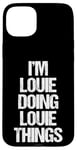 iPhone 15 Plus I'm Louie Doing Louie Things - Funny Saying Cool Name Louie Case