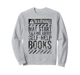 Funny Warning Sign May Start Talking About Self-Help Books Sweatshirt