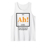 Ah the element of surprise Funny Chemistry Tank Top