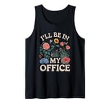 For Flowers Lover Flower Garden Funny I’ll Be In My Office Tank Top