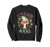 Let Me Be Weird in Peace Funny Frog Nature Graphic Sweatshirt