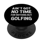 Funny Golfing Got No Time For Nothing But Golf Golfing Dad PopSockets PopGrip Adhésif